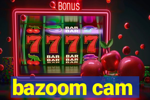 bazoom cam
